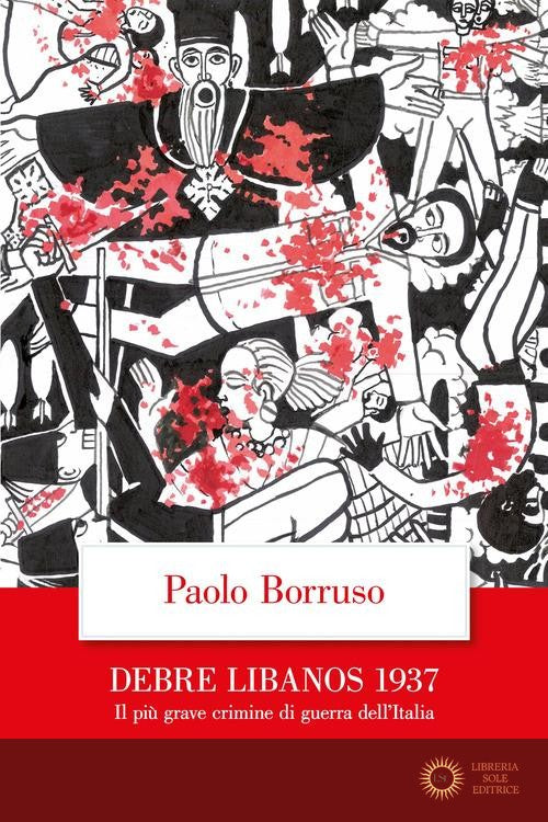 Debre Libanos 1937. Il più grave crimine di guerra dell'Italia - Paolo Borruso