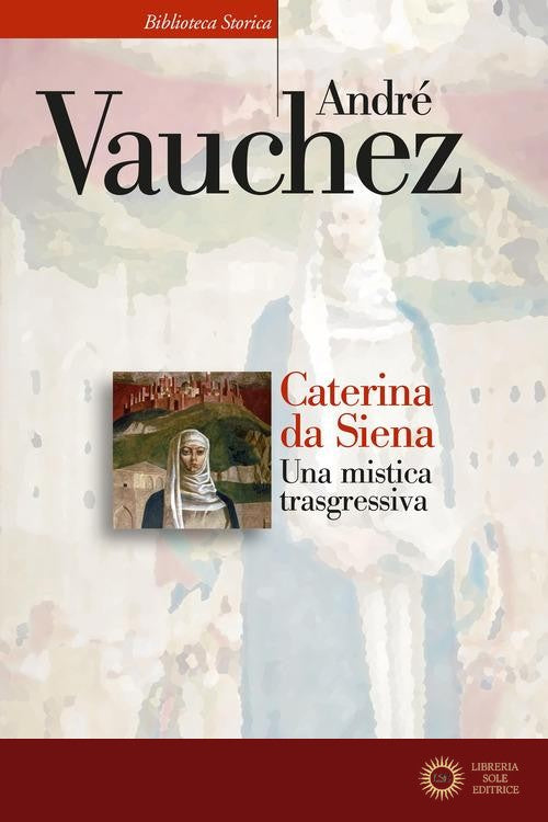 Caterina da Siena. Una mistica trasgressiva
