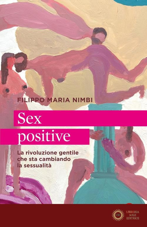 Sex positive. La rivoluzione gentile che sta cambiando la sessualità