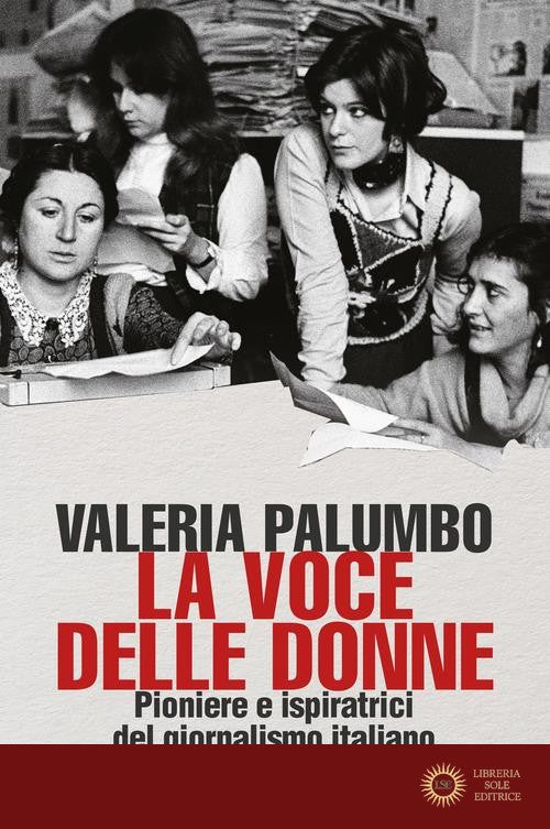 La voce delle donne. Pioniere e ispiratrici del giornalismo italiano