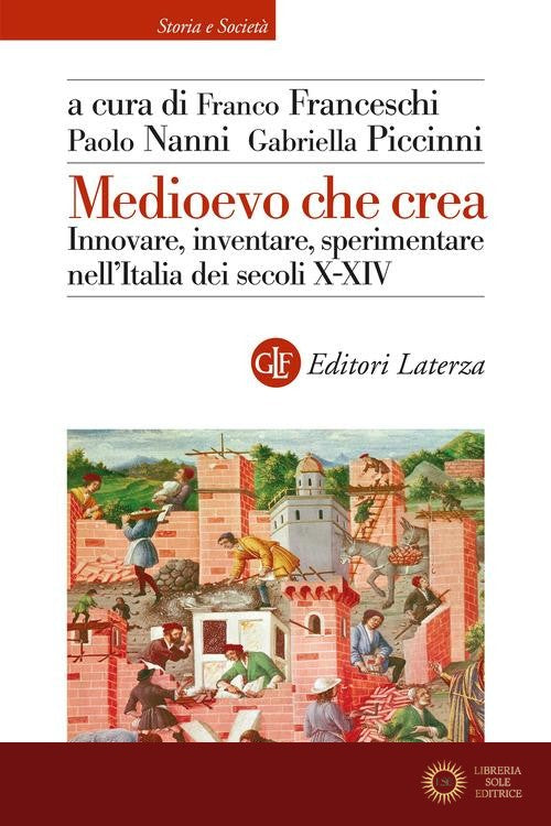 Medioevo che crea. Innovare, inventare, sperimentare nell'Italia dei secoli X-XIV