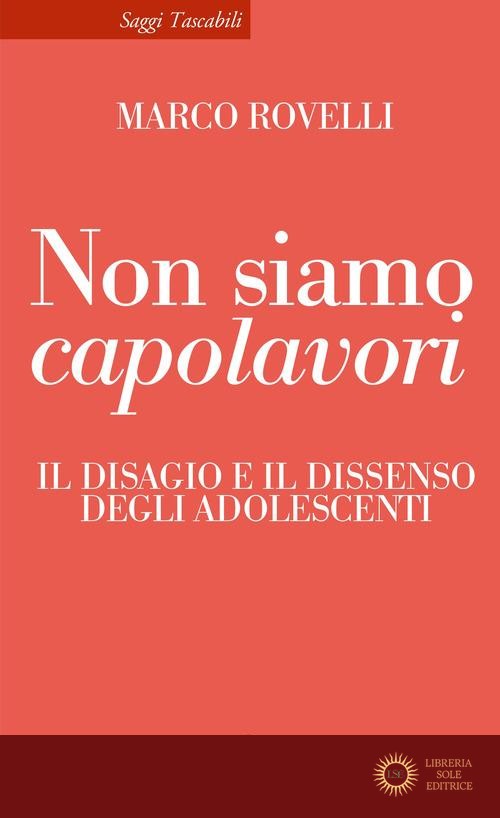 Non siamo capolavori. Il disagio e il dissenso degli adolescenti