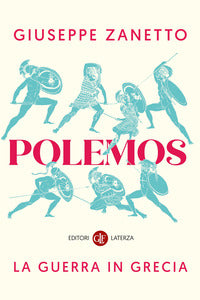Polemos. La guerra in Grecia - Giuseppe Zanetto