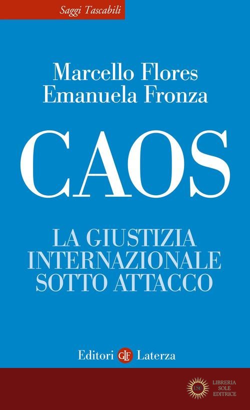 Caos. La giustizia internazionale sotto attacco - Marcello Flores, Emanuela Fronza