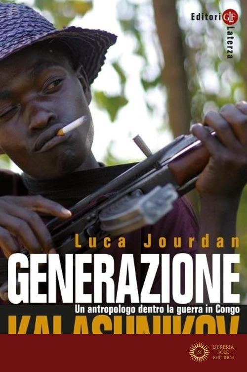 Generazione Kalashnikov. Un antropologo dentro la guerra in Congo. Nuova ediz. - Luca Jourdan