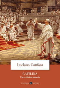 Catilina. Una rivoluzione mancata - Luciano Canfora