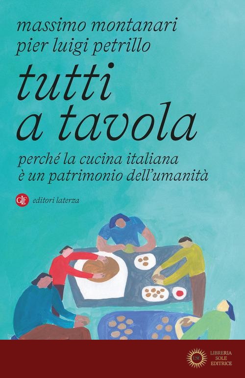 Tutti a tavola. Perché la cucina italiana è un patrimonio dell'umanità