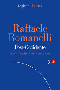 Post-Occidente. Come il 7 ottobre riscrive la nostra storia - Raffaele Romanelli