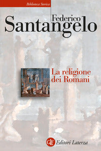 La religione dei romani - Federico Santangelo