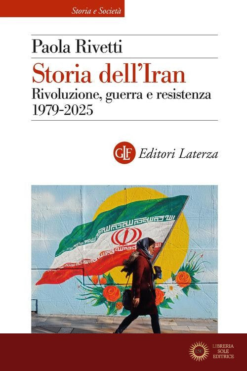 Storia dell'Iran. Rivoluzione, guerra e resistenza 1979-2025