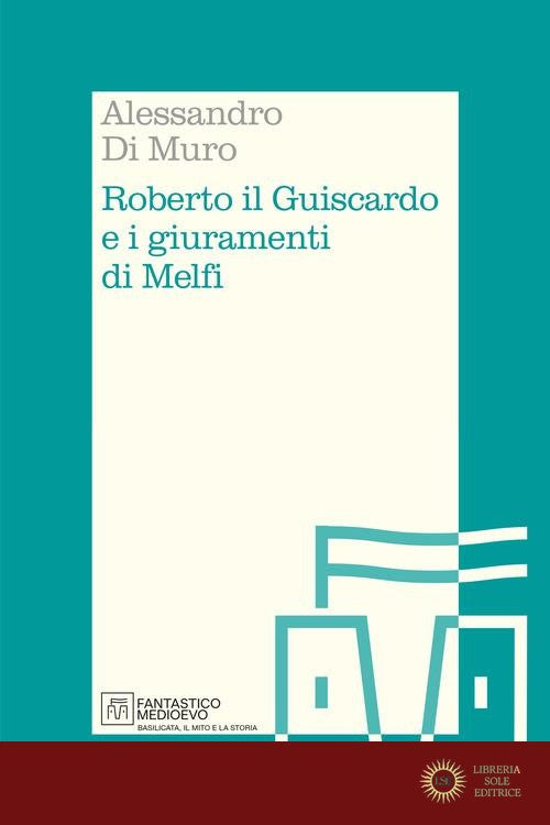 Roberto il Guiscardo e i giuramenti di Melfi - Alessandro Di Muro