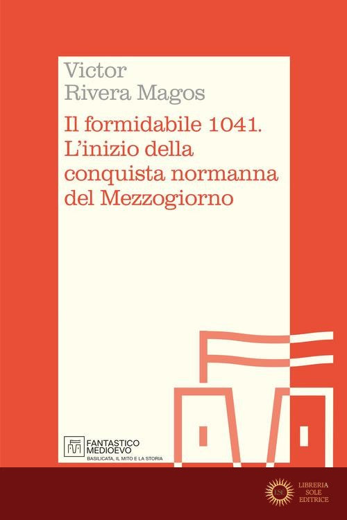 Il formidabile 1041. L'inizio della conquista normanna del Mezzogiorno - Victor Rivera Magos