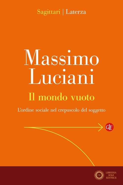 Il mondo vuoto. L'ordine sociale nel crepuscolo del soggetto - Massimo Luciani