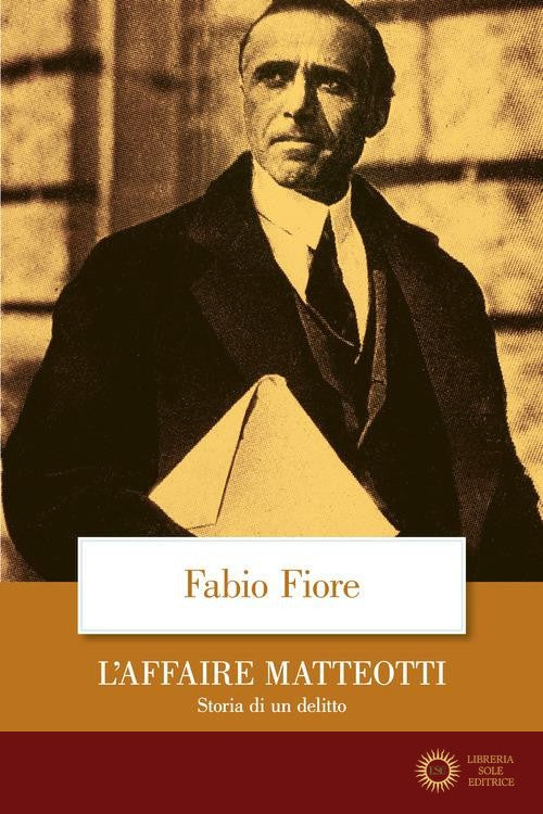 L'affaire Matteotti. Storia di un delitto