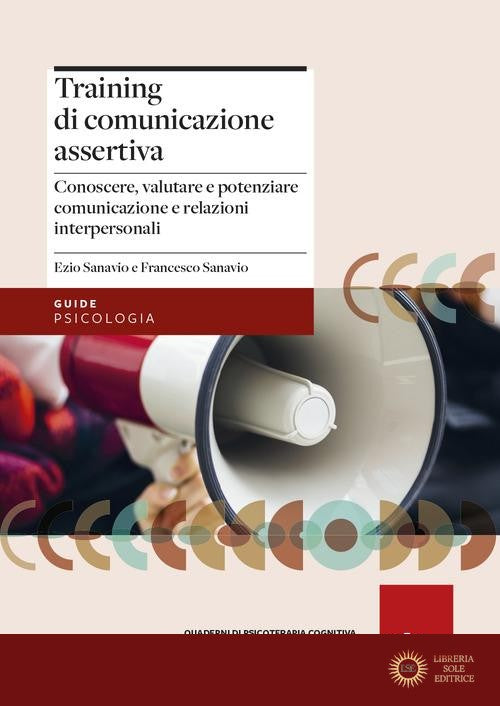 Training di comunicazione assertiva. Conoscere, valutare e potenziare comunicazione e relazioni interpersonali - Ezio Sanavio, Francesco Sanavio