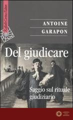 Del giudicare. Saggio sul rituale giudiziario - Antoine Garapon