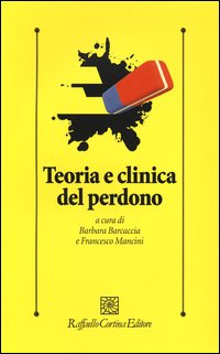 Teoria clinica del perdono - B. Barcaccia, F. Mancini