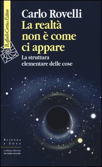 La realtà non è come ci appare. La struttura elementare delle cose - Carlo Rovelli