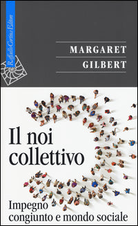 Il noi collettivo. Impegno congiunto e mondo sociale - Margaret Gilbert