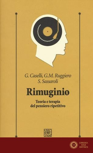 Rimuginio. Teoria e terapia del pensiero ripetitivo