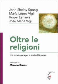 Oltre le religioni. Una nuova epoca per la spiritualità umana