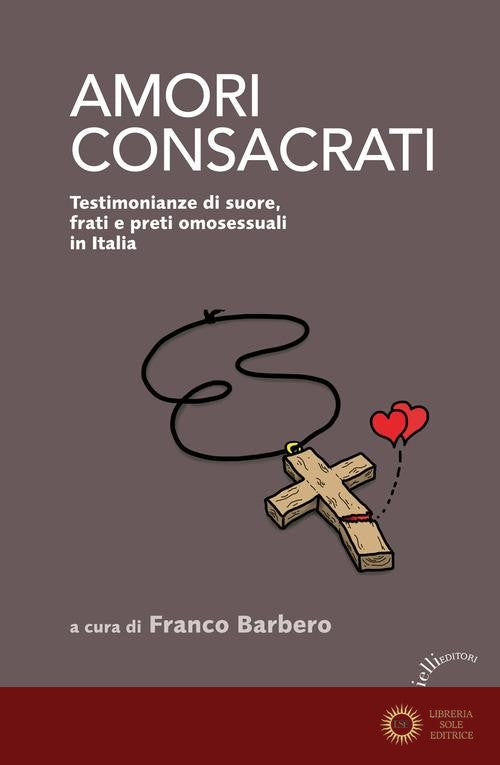 Amori consacrati. Testimonianze di suore, frati e preti omosessuali in Italia