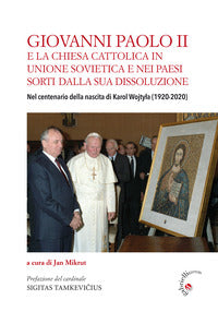 Giovanni Paolo II e la Chiesa cattolica in Unione Sovietica e nei Paesi dell'ex-Urss. Nel centenario della nascita di Karol Wojtyla (1920-2020)