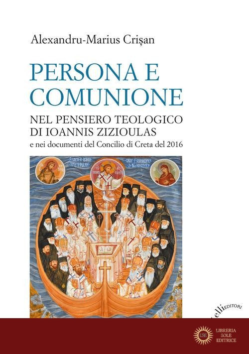 Persona e comunione. Nel pensiero teologico di Ioannis Zizioulas e nei documenti del Concilio di Creta del 2016 - Alexandru-Marius Crisan
