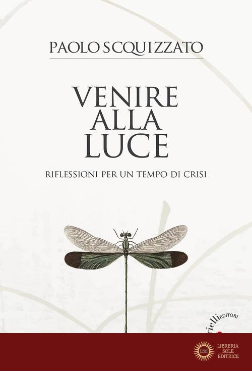 Venire alla luce. Riflessioni per un tempo di crisi - Paolo Scquizzato