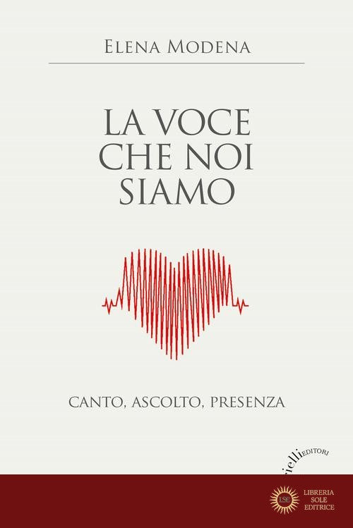 La voce che noi siamo. Canto, ascolto, presenza - Elena Modena