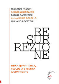 Resurrezione. Fisica quantistica, teologia e mistica a confronto - Annamaria Corallo, Federico Faggin, Paolo Gamberini