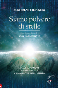Siamo polvere di stelle. Dalle supernove all'epigenetica a una nuova intelligenza - Maurizio Insana