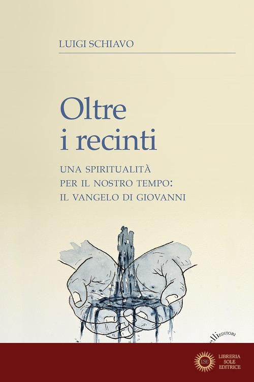 Oltre i recinti. Una spiritualità per il nostro tempo: il Vangelo di Giovanni - Luigi Schiavo