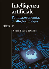 Intelligenza artificiale. Politica, economia, diritto, tecnologia - P. Severino