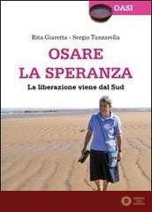 Osare la speranza. La liberazione viene dal Sud - Rita Giaretta, Sergio Tanzarella