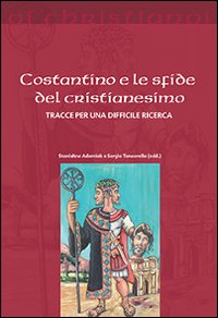 Costantino e le sfide del cristianesimo. Tracce per una difficile ricerca - S. Adamiak, S. Tanzarella