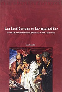 Lettera e spirito. Storia dell'ermeneutica cristiana delle scritture - Luca Bassetti