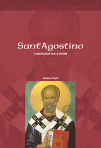 Sant'Agostino. Dizionario delle opere - Giuliano Vigini