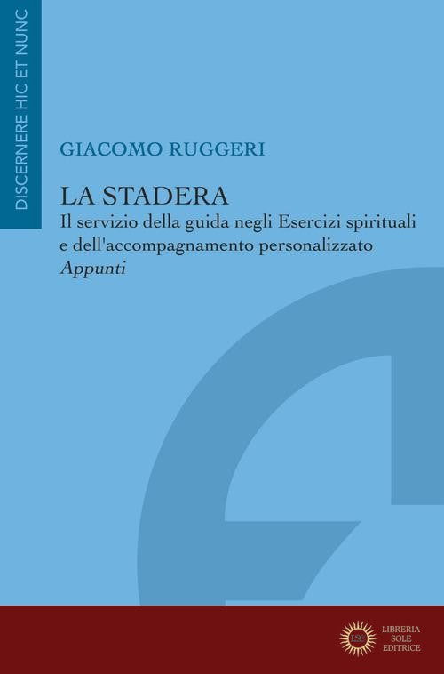 La stadera. Il servizio della guida negli Esercizi spirituali e dell'accompagnamento personalizzato. Appunti - Giacomo Ruggeri