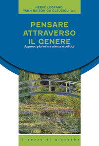 Pensare attraverso il genere. Approcci plurimi tra scienza e politica - H. Legrand, Y. Du Cleuziou