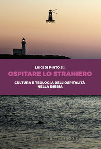 Ospitare lo straniero. Cultura e teologia dell'ospitalità nella Bibbia - Luigi Di Pinto