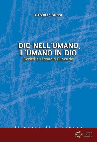 Dio nell'umano, l'umano in Dio. Scritti su Ignacio Ellacuría