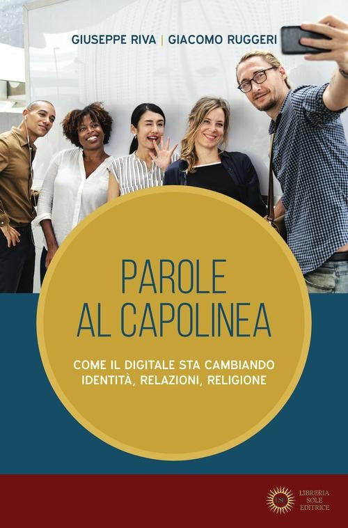 Parole al capolinea. Come il digitale sta cambiando identità, relazioni, religione