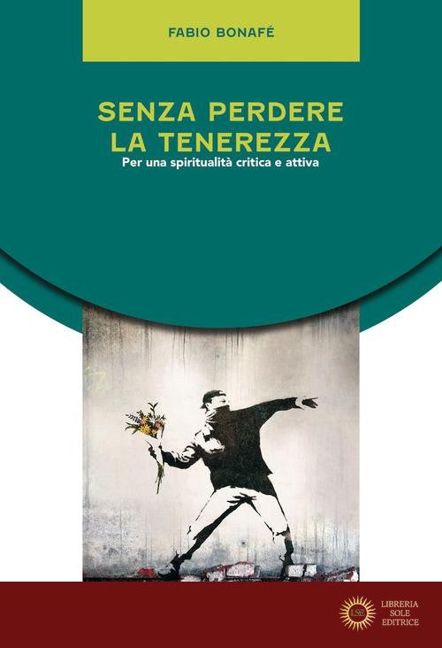 Senza perdere la tenerezza. Per una spiritualità critica e attiva