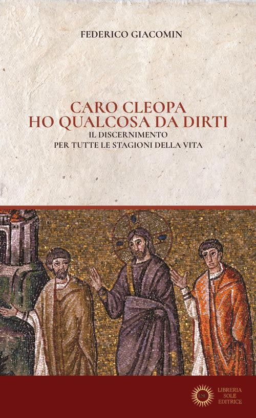 Caro Cleopa ho qualcosa da dirti. Il discernimento per tutte le stagioni della vita