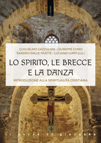 Lo Spirito, le brecce e la danza. Introduzione alla spiritualità cristiana - G. Cazzulani, G. Como, S. Dalle Fratte