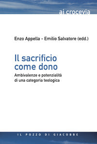 Il sacrificio come dono. Ambivalenze e potenzialità di una categoria teologica - E. Appella, E. Salvatore