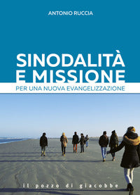 Sinodalità e missione. Per una nuova evangelizzazione - Antonio Ruccia