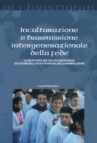 Inculturazione e trasmissione intergenerazionale della fede. La pietà popolare tra valorizzazione di culture della fede e potatura delle manipolazioni