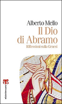 Il Dio Di Abramo: Riflessioni Sulla Genesi - Alberto Mello